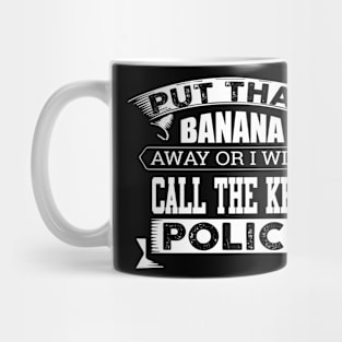 Put away that banana Mug